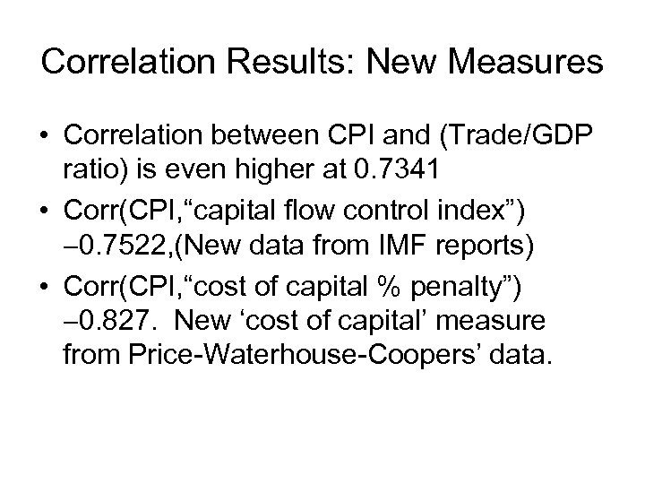 Correlation Results: New Measures • Correlation between CPI and (Trade/GDP ratio) is even higher