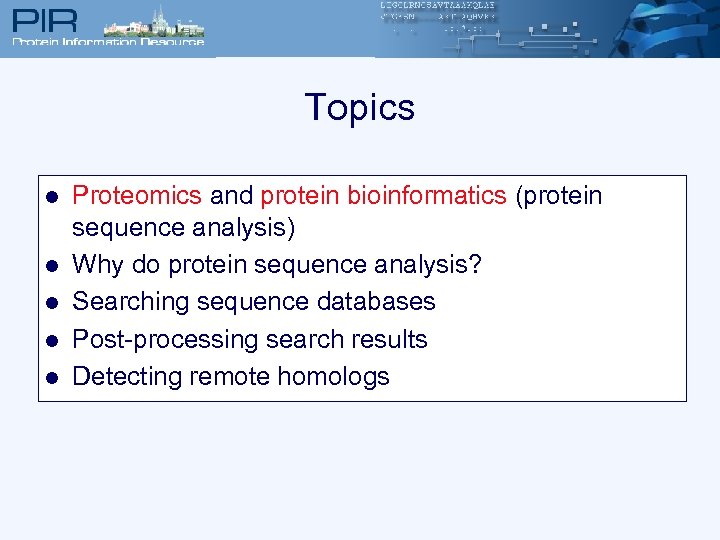 Topics l l l Proteomics and protein bioinformatics (protein sequence analysis) Why do protein