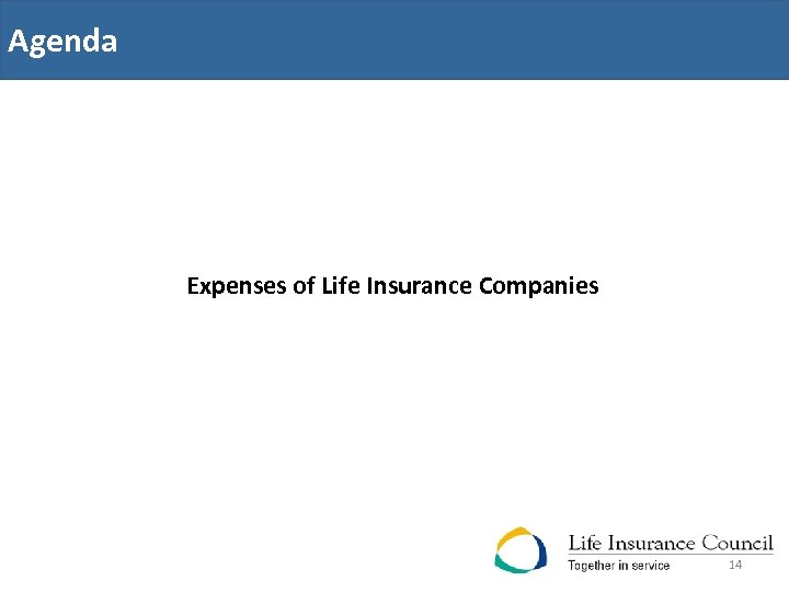 Agenda Expenses of Life Insurance Companies 14 