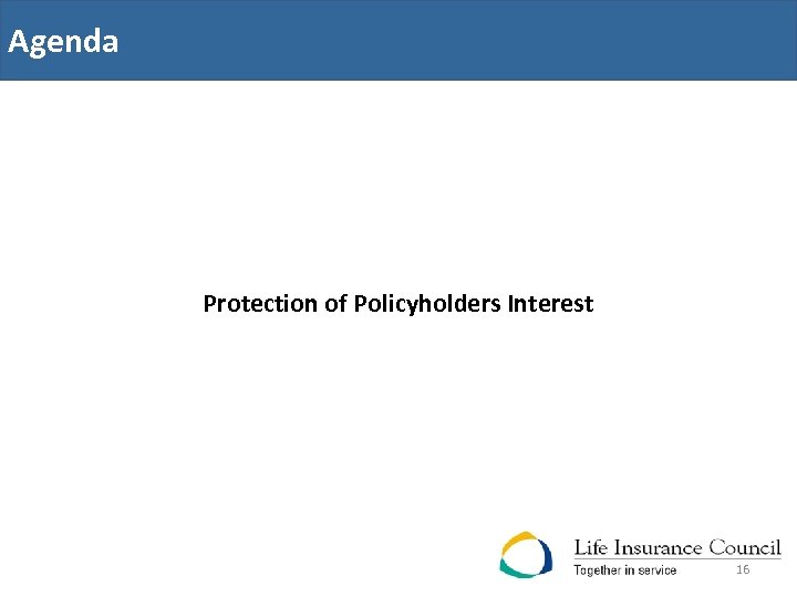 Agenda Protection of Policyholders Interest 16 