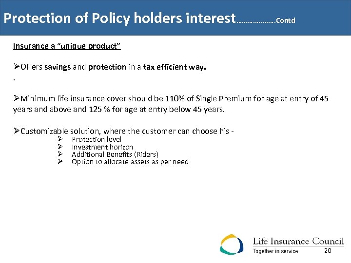 Protection of Policy holders interest…………. Contd Insurance a “unique product” ØOffers savings and protection