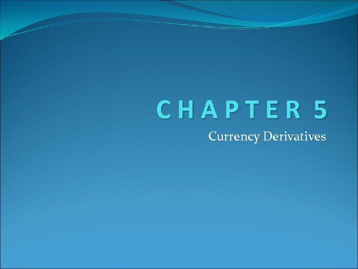 CHAPTER 5 Currency Derivatives 