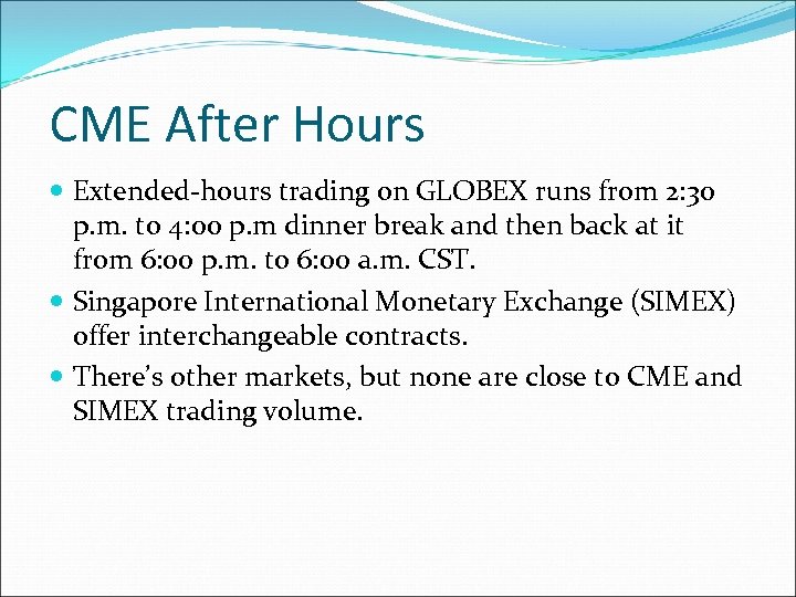 CME After Hours Extended-hours trading on GLOBEX runs from 2: 30 p. m. to