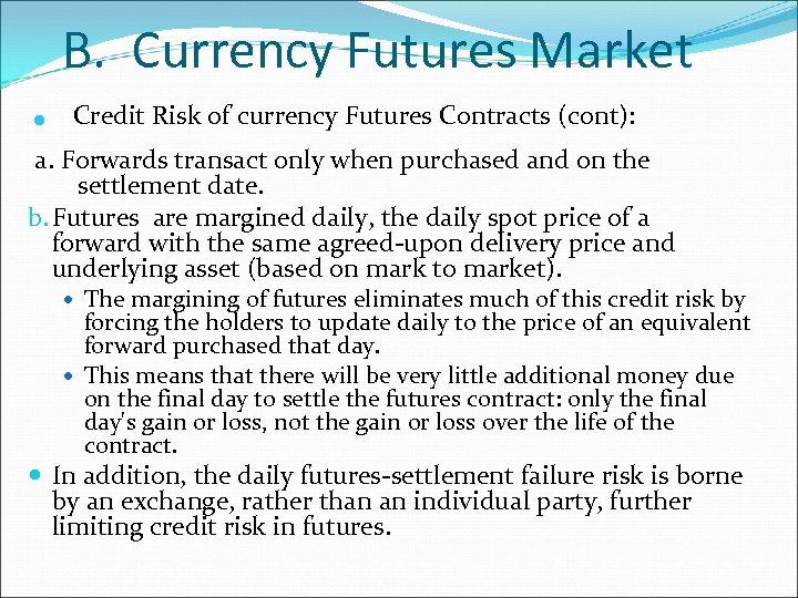 . B. Currency Futures Market Credit Risk of currency Futures Contracts (cont): a. Forwards