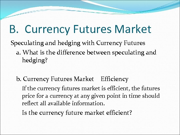 B. Currency Futures Market Speculating and hedging with Currency Futures a. What is the