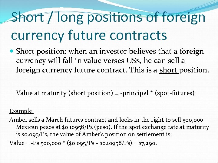 Short / long positions of foreign currency future contracts Short position: when an investor