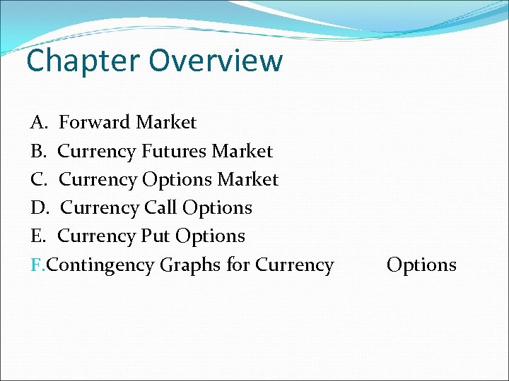 Chapter Overview A. Forward Market B. Currency Futures Market C. Currency Options Market D.