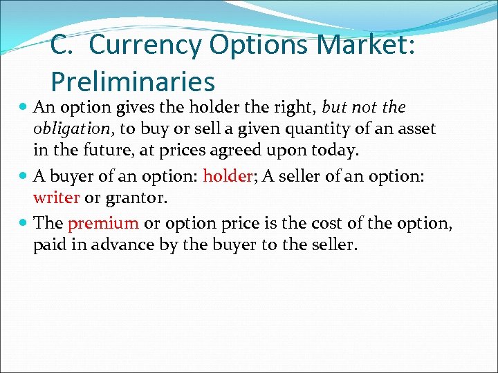 C. Currency Options Market: Preliminaries An option gives the holder the right, but not