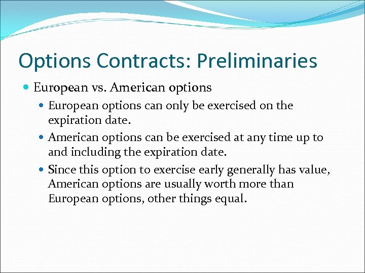 Options Contracts: Preliminaries European vs. American options European options can only be exercised on