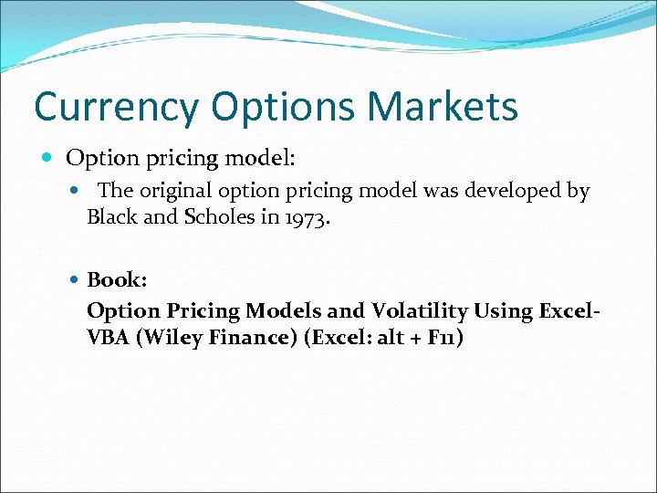 Currency Options Markets Option pricing model: The original option pricing model was developed by