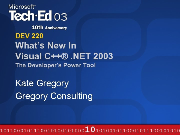 DEV 220 What’s New In Visual C++®. NET 2003 The Developer’s Power Tool Kate