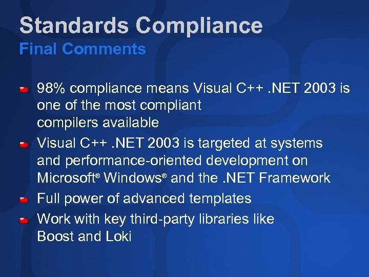Standards Compliance Final Comments 98% compliance means Visual C++. NET 2003 is one of