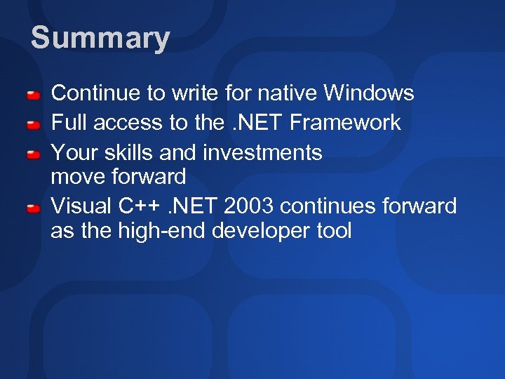 Summary Continue to write for native Windows Full access to the. NET Framework Your