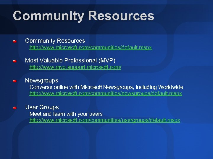 Community Resources http: //www. microsoft. com/communities/default. mspx Most Valuable Professional (MVP) http: //www. mvp.