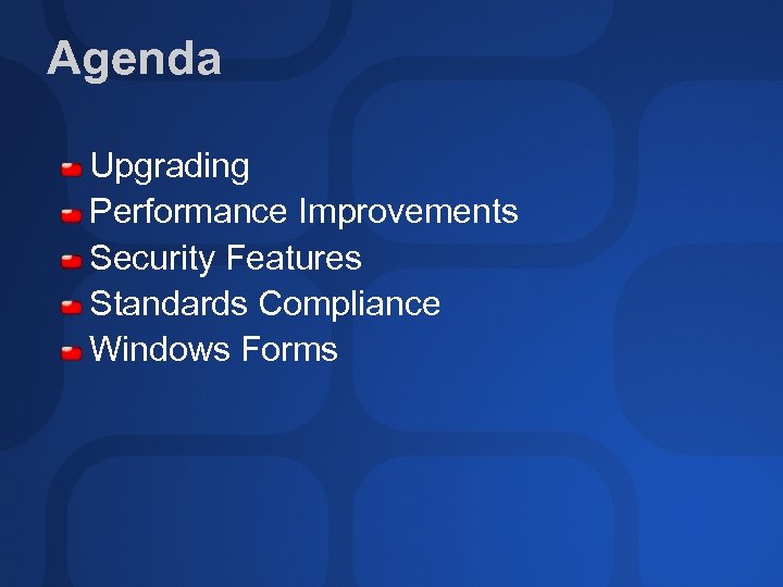Agenda Upgrading Performance Improvements Security Features Standards Compliance Windows Forms 