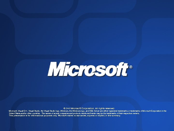 © 2003 Microsoft Corporation. All rights reserved. Microsoft, Visual C++, Visual Studio, the Visual