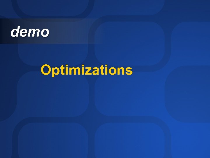 demo Optimizations 