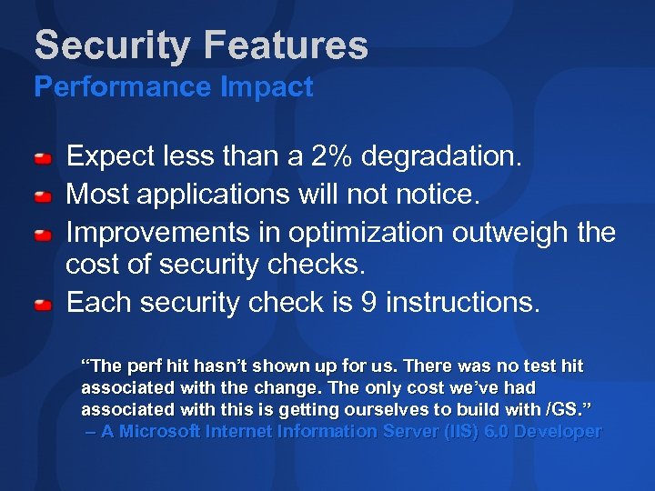Security Features Performance Impact Expect less than a 2% degradation. Most applications will notice.