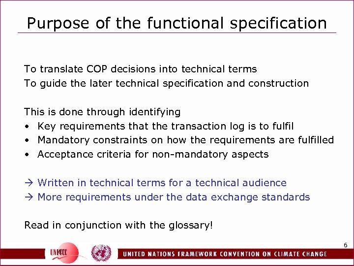 Purpose of the functional specification To translate COP decisions into technical terms To guide