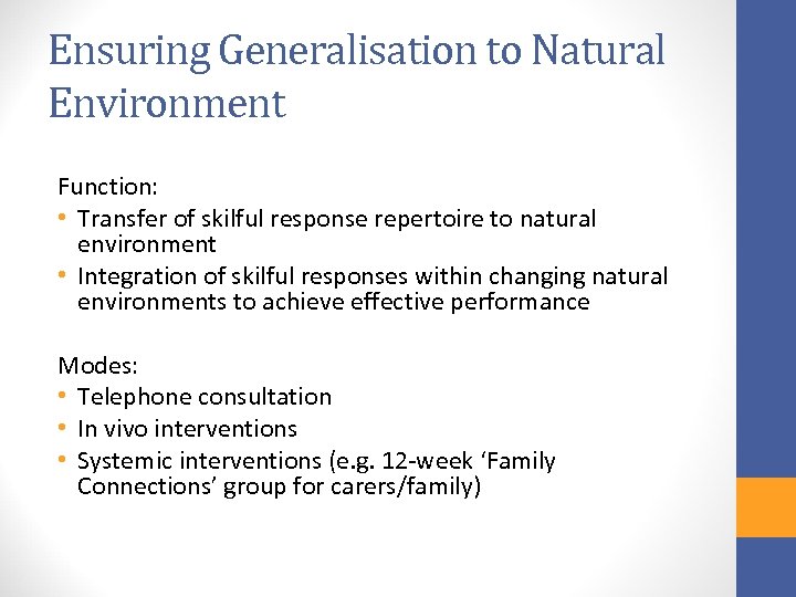Ensuring Generalisation to Natural Environment Function: • Transfer of skilful response repertoire to natural