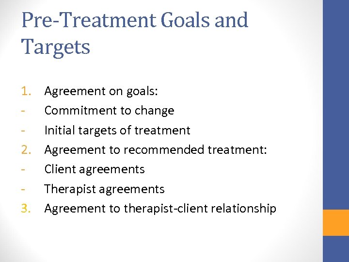 Pre-Treatment Goals and Targets 1. 2. 3. Agreement on goals: Commitment to change Initial