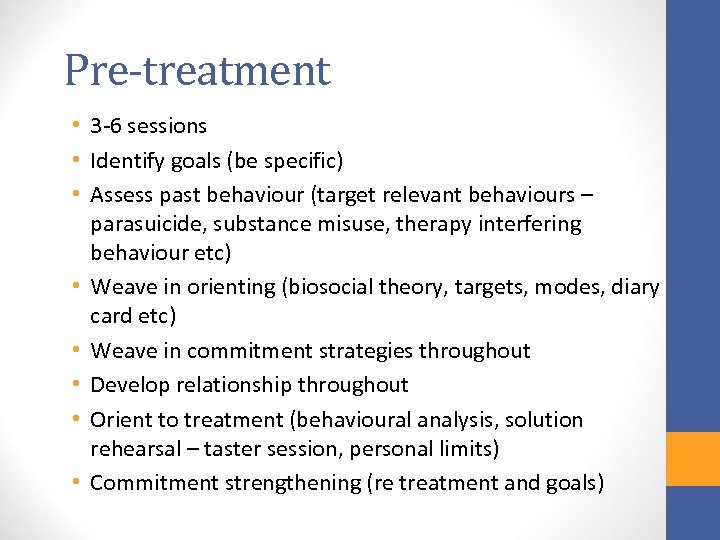 Pre-treatment • 3 -6 sessions • Identify goals (be specific) • Assess past behaviour