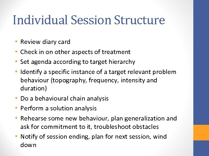 Individual Session Structure • • Review diary card Check in on other aspects of