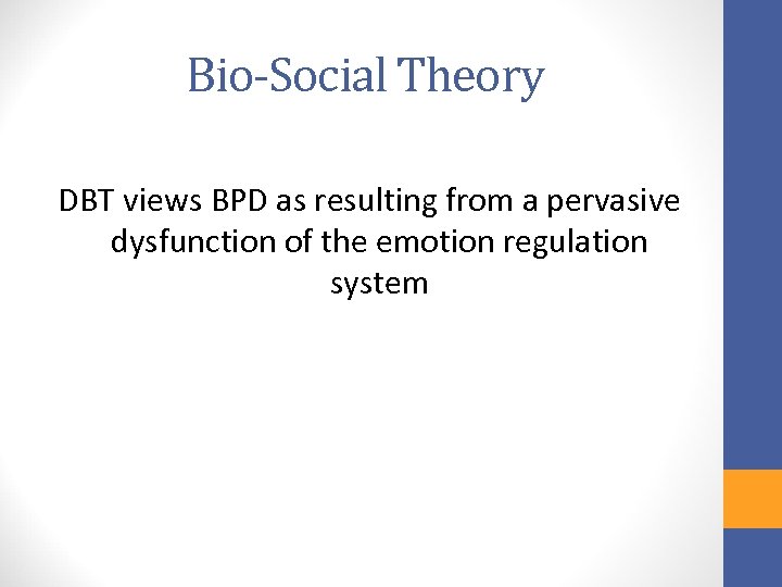 Bio-Social Theory DBT views BPD as resulting from a pervasive dysfunction of the emotion