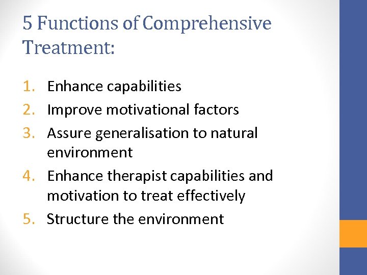 5 Functions of Comprehensive Treatment: 1. Enhance capabilities 2. Improve motivational factors 3. Assure