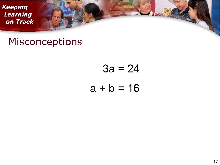 Misconceptions 3 a = 24 a + b = 16 17 17 