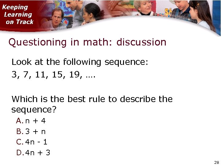 Questioning in math: discussion Look at the following sequence: 3, 7, 11, 15, 19,