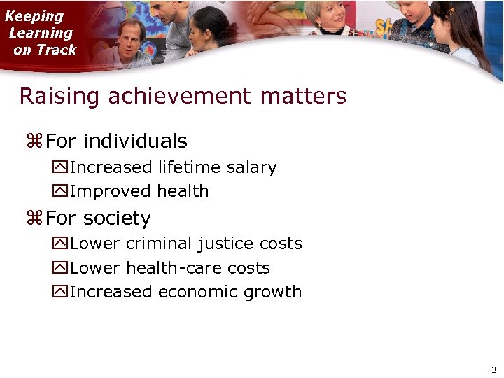 Raising achievement matters For individuals Increased lifetime salary Improved health For society Lower criminal