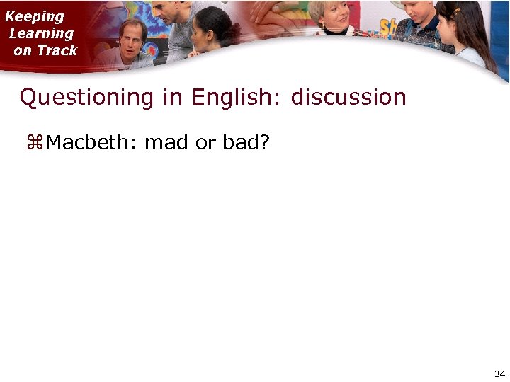 Questioning in English: discussion Macbeth: mad or bad? 34 34 