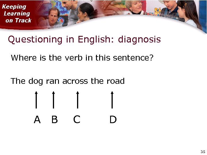 Questioning in English: diagnosis Where is the verb in this sentence? The dog ran