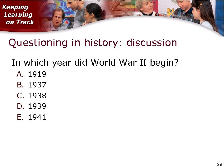 Questioning in history: discussion In which year did World War II begin? A. B.
