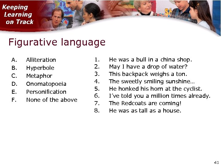 Figurative language A. B. C. D. E. F. Alliteration Hyperbole Metaphor Onomatopoeia Personification None