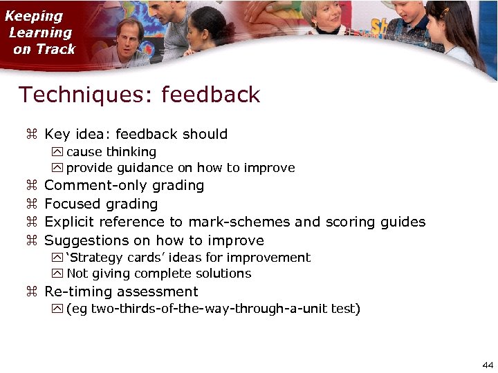 Techniques: feedback Key idea: feedback should cause thinking provide guidance on how to improve