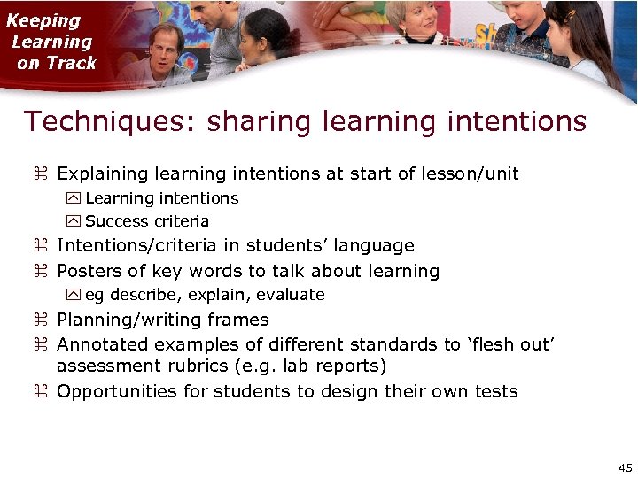 Techniques: sharing learning intentions Explaining learning intentions at start of lesson/unit Learning intentions Success