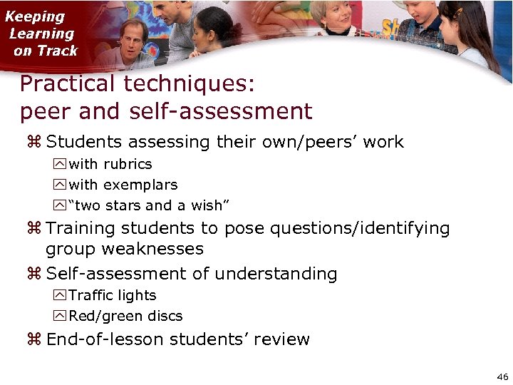 Practical techniques: peer and self-assessment Students assessing their own/peers’ work with rubrics with exemplars