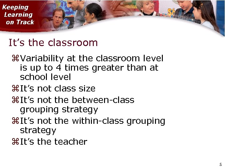 It’s the classroom Variability at the classroom level is up to 4 times greater