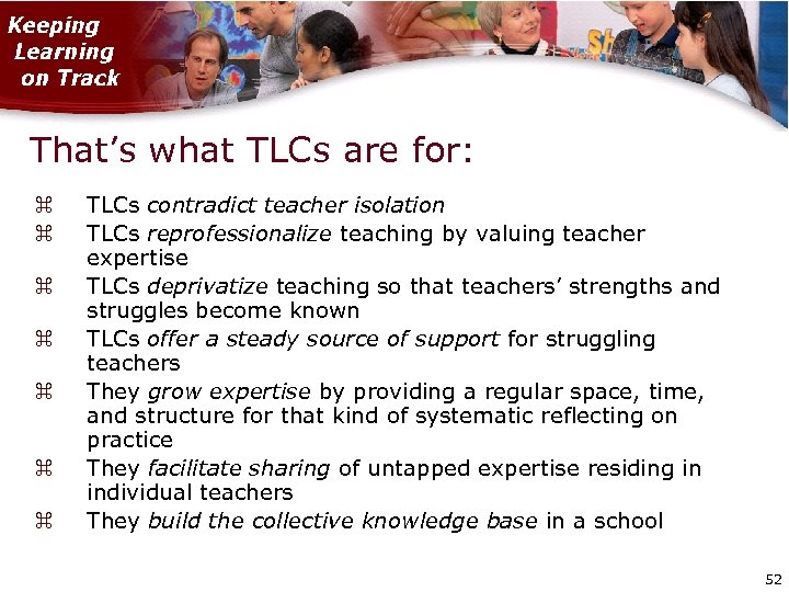 That’s what TLCs are for: TLCs contradict teacher isolation TLCs reprofessionalize teaching by valuing