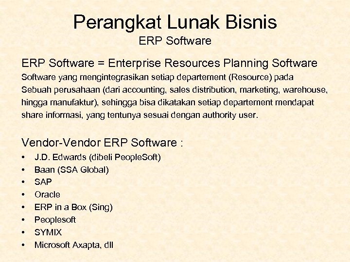 Perangkat Lunak Bisnis ERP Software = Enterprise Resources Planning Software yang mengintegrasikan setiap departement