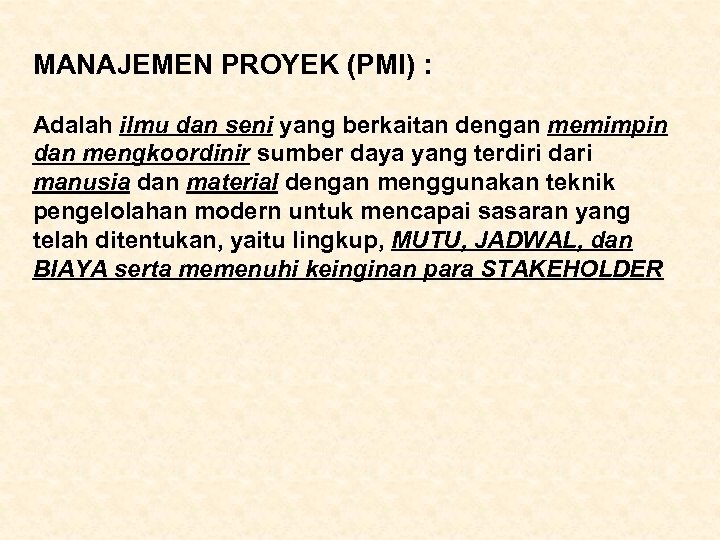 MANAJEMEN PROYEK (PMI) : Adalah ilmu dan seni yang berkaitan dengan memimpin dan mengkoordinir