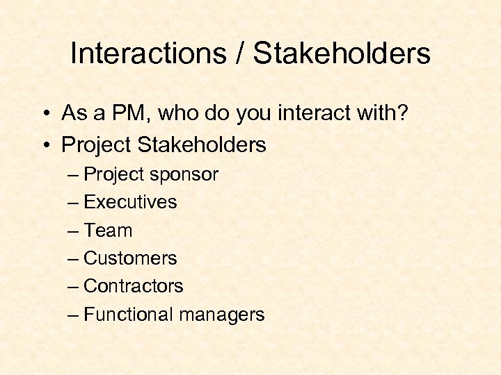 Interactions / Stakeholders • As a PM, who do you interact with? • Project