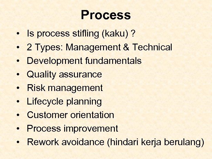 Process • • • Is process stifling (kaku) ? 2 Types: Management & Technical