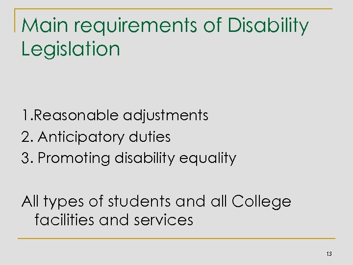Main requirements of Disability Legislation 1. Reasonable adjustments 2. Anticipatory duties 3. Promoting disability