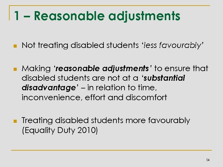 1 – Reasonable adjustments n n n Not treating disabled students ‘less favourably’ Making