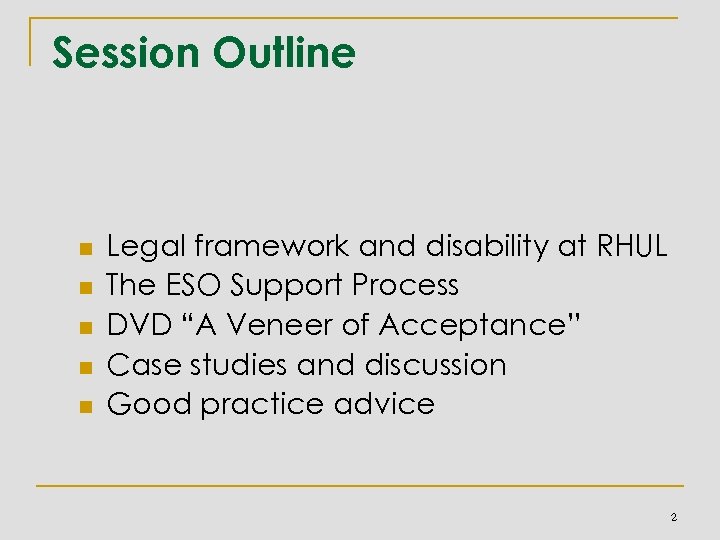 Session Outline n n n Legal framework and disability at RHUL The ESO Support
