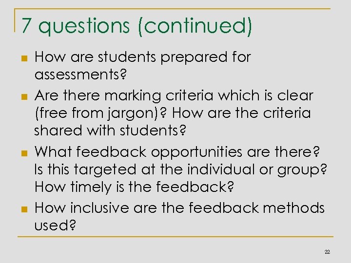 7 questions (continued) n n How are students prepared for assessments? Are there marking