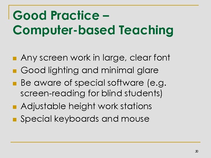 Good Practice – Computer-based Teaching n n n Any screen work in large, clear
